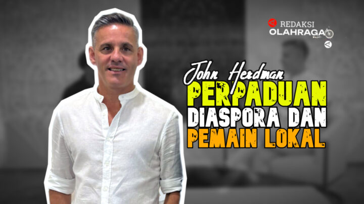 Redaksi Olahraga: Herdman Soroti Peran Pemain Diaspora dan Lokal